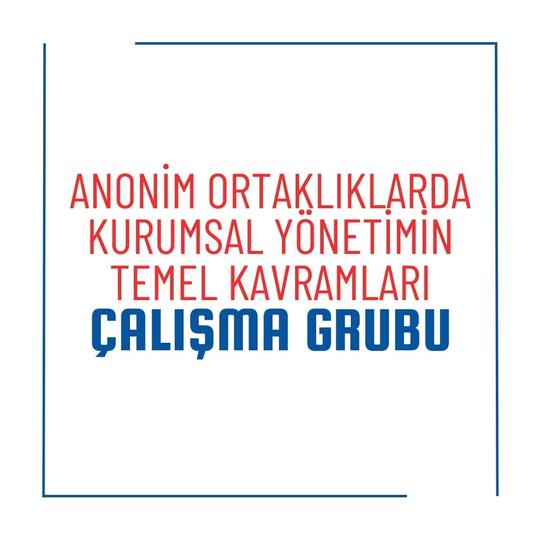 Anonim Ortaklıklarda Kurumsal Yönetimin Temel Kavramları Çalışma Grubu