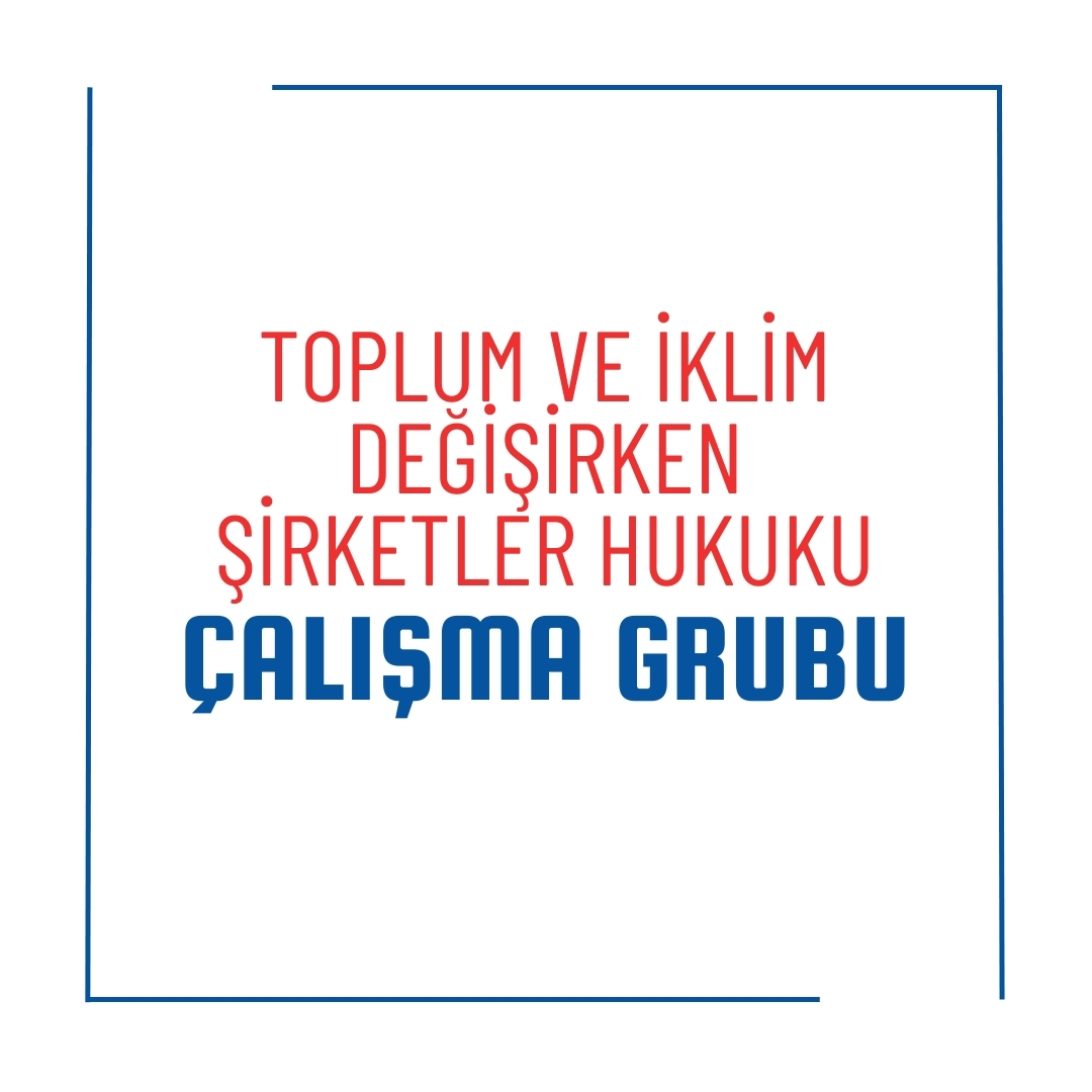 Toplum ve İklim Değişirken Şirketler Hukuku Çalışma Grubu