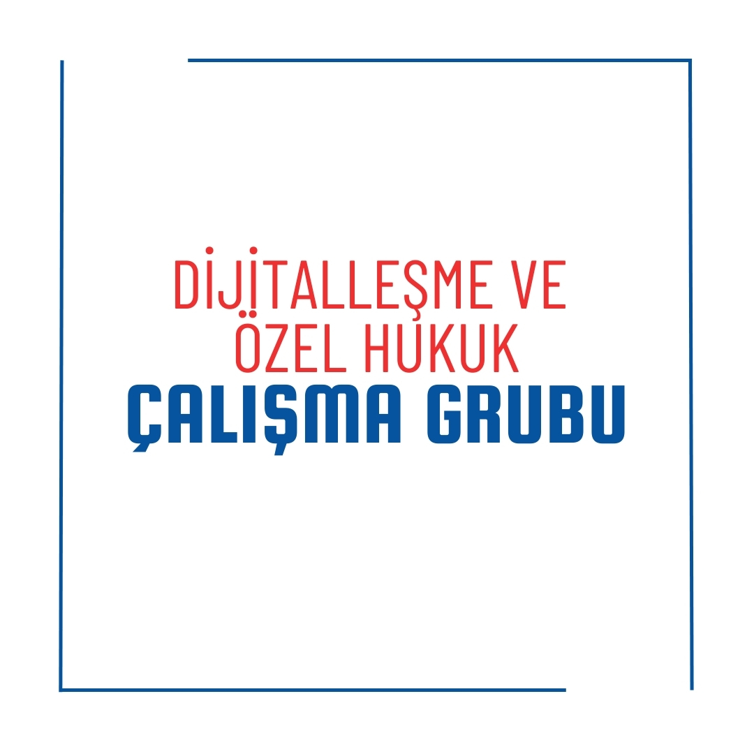 Dijitalleşme ve Özel Hukuk Çalışma Grubu