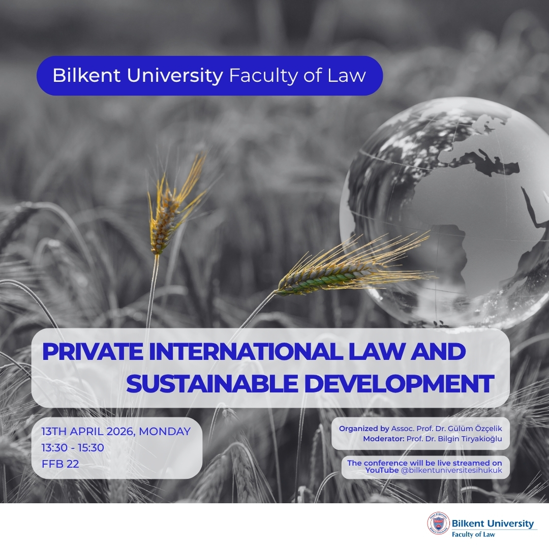 Bilkent University Faculty of Law is pleased to invite you to an upcoming conference titled “Private International Law and Sustainable Development.”
